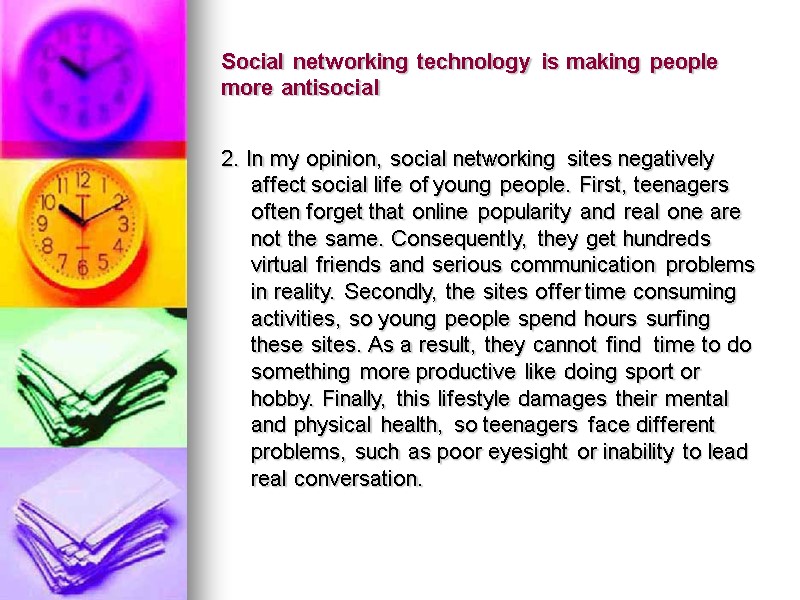 Social networking technology is making people more antisocial 2. In my opinion, social networking